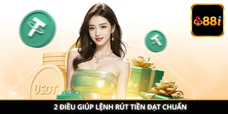 2 điều giúp lệnh rút tiền đạt chuẩn