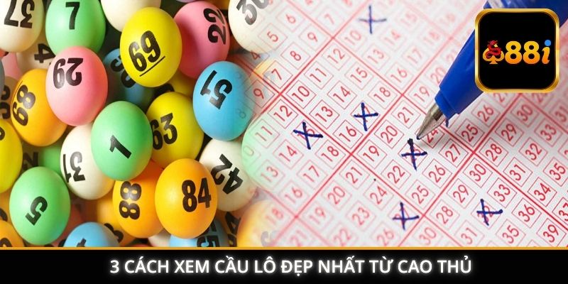 3 cách xem cầu lô đẹp nhất từ cao thủ