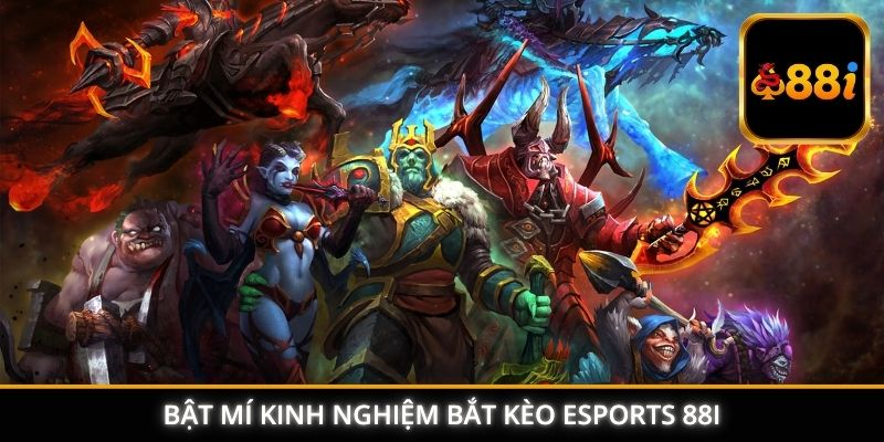 Bật mí kinh nghiệm bắt kèo Esports 88I