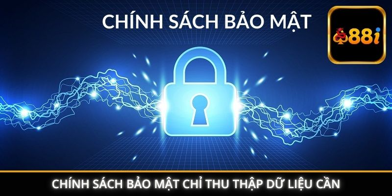 Chính sách bảo mật chỉ thu thập dữ liệu cần