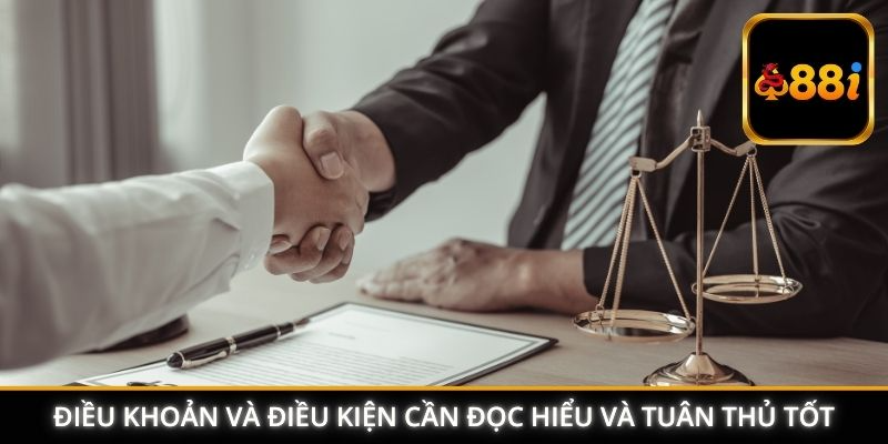 Điều khoản và điều kiện cần đọc hiểu và tuân thủ tốt