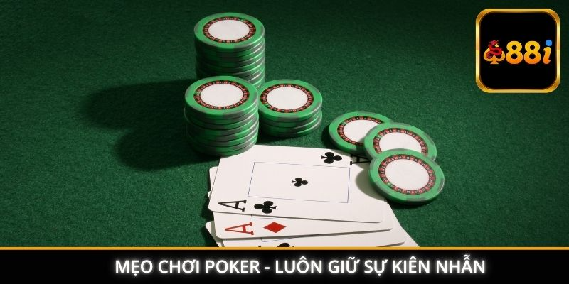 Mẹo chơi Poker - Luôn giữ sự kiên nhẫn