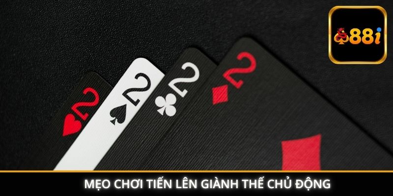 Mẹo chơi tiến lên giành thế chủ động