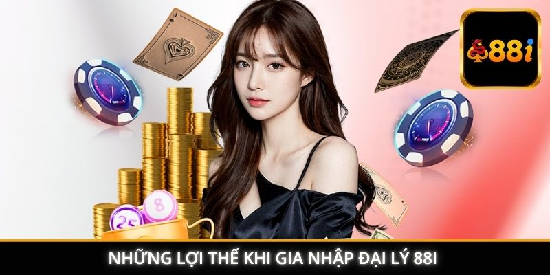 Những lợi thế khi gia nhập đại lý 88I