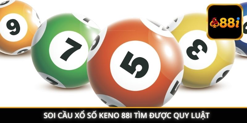 Soi cầu xổ số Keno 88I tìm được quy luật