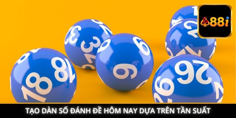 Tạo dàn số đánh đề hôm nay dựa trên tần suất