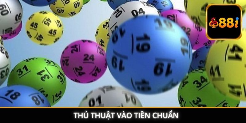 Kinh nghiệm đánh lô đề - Thủ thuật vào tiền chuẩn